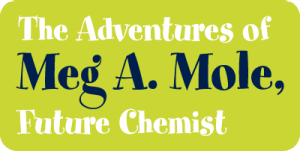 Text reads: "The Adventures of Meg A. Mole, Future Chemist"