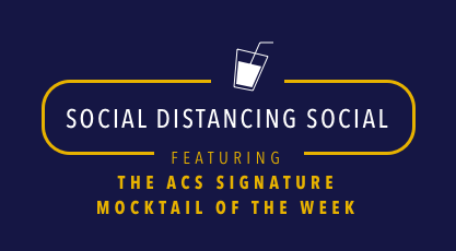 Social Distancing Social featuring the ACS Signature Mocktail of the Week